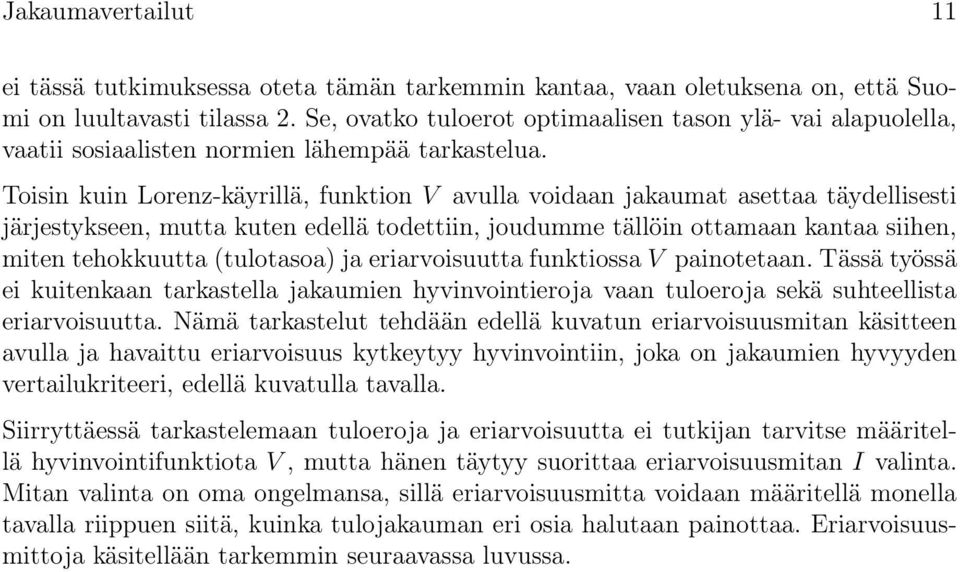 Toisin kuin Lorenz-käyrillä, funktion V avulla voidaan jakaumat asettaa täydellisesti järjestykseen, mutta kuten edellä todettiin, joudumme tällöin ottamaan kantaa siihen, miten tehokkuutta