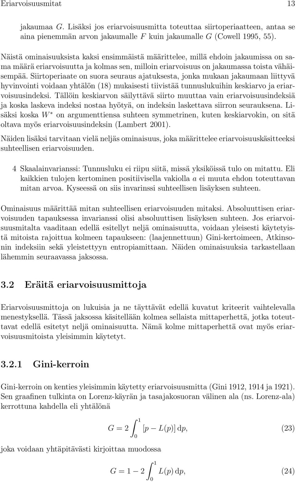 Siirtoperiaate on suora seuraus ajatuksesta, jonka mukaan jakaumaan liittyvä hyvinvointi voidaan yhtälön (18) mukaisesti tiivistää tunnuslukuihin keskiarvo ja eriarvoisuusindeksi.
