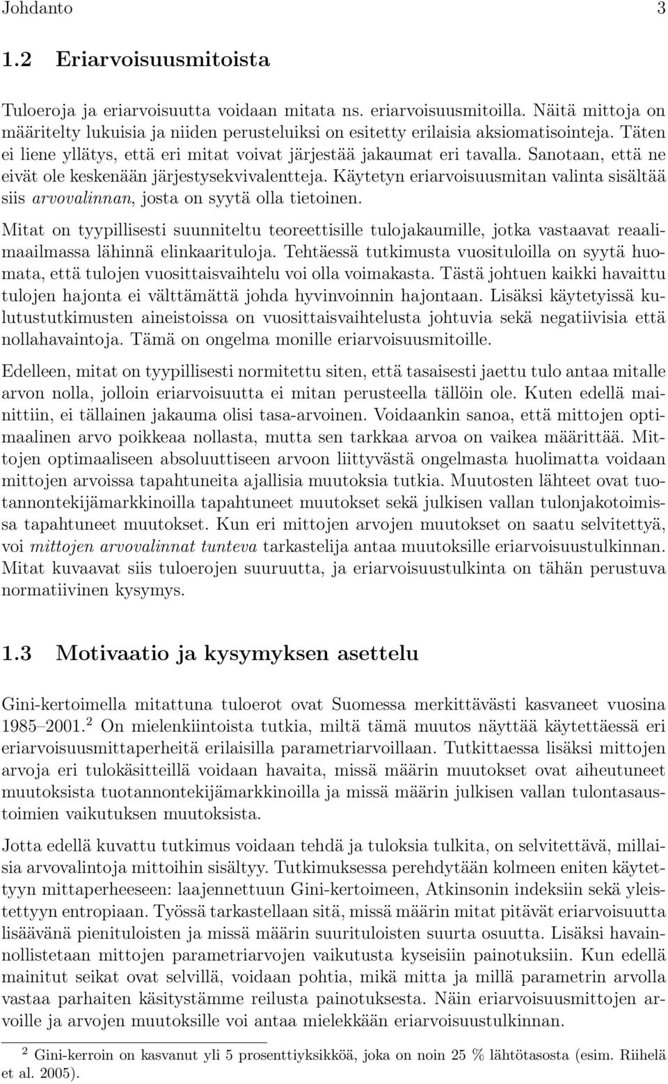 Sanotaan, että ne eivät ole keskenään järjestysekvivalentteja. Käytetyn eriarvoisuusmitan valinta sisältää siis arvovalinnan, josta on syytä olla tietoinen.