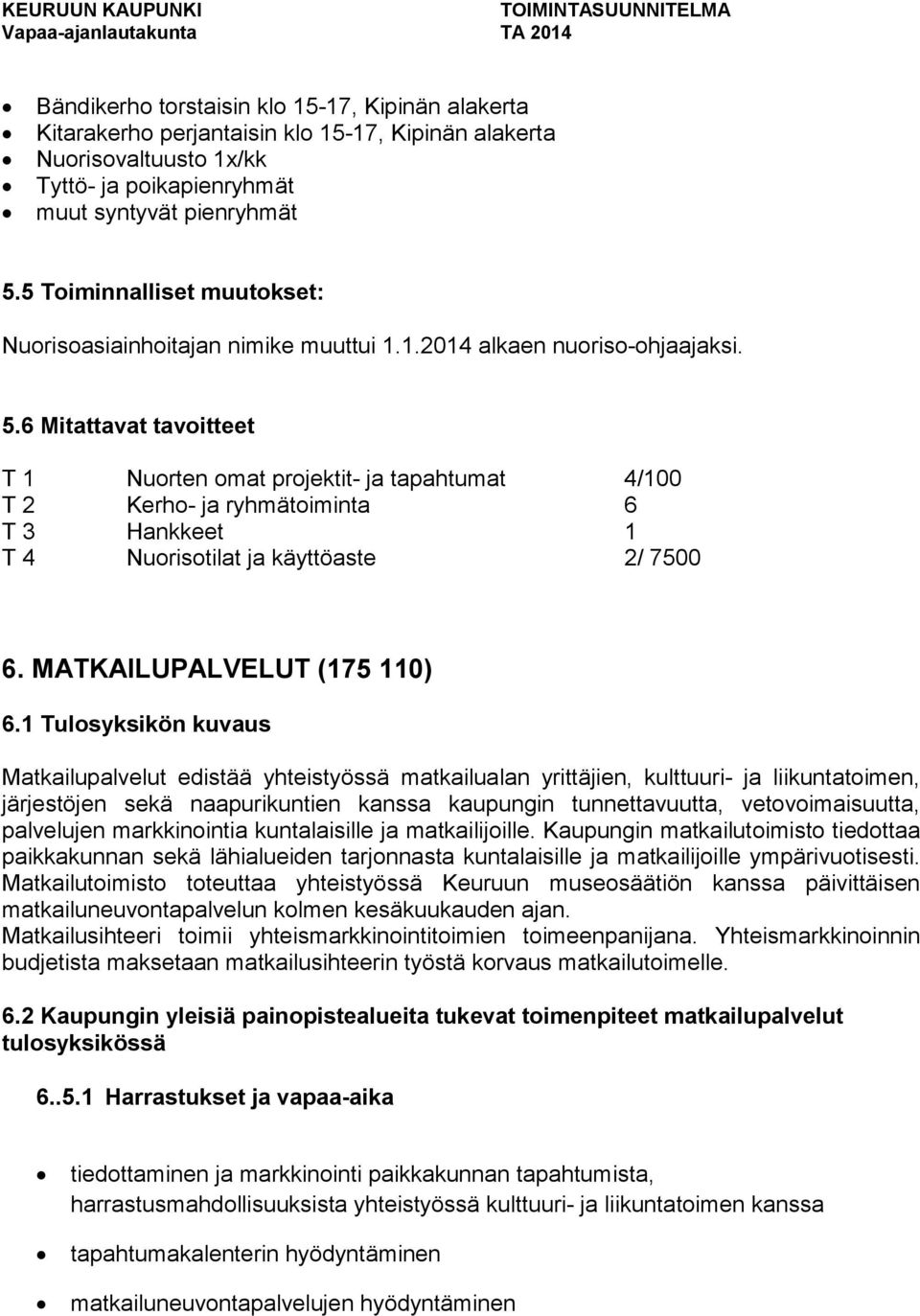 6 Mitattavat tavoitteet T 1 Nuorten omat projektit- ja tapahtumat 4/100 T 2 Kerho- ja ryhmätoiminta 6 T 3 Hankkeet 1 T 4 Nuorisotilat ja käyttöaste 2/ 7500 6. MATKAILUPALVELUT (175 110) 6.