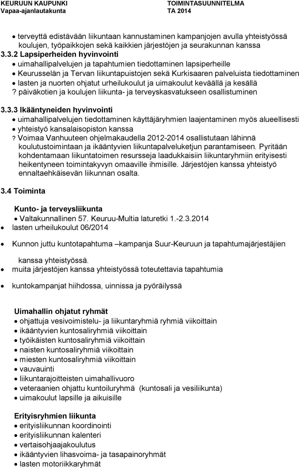 ohjatut urheilukoulut ja uimakoulut keväällä ja kesällä? päiväkotien ja koulujen liikunta- ja terveyskasvatukseen osallistuminen 3.