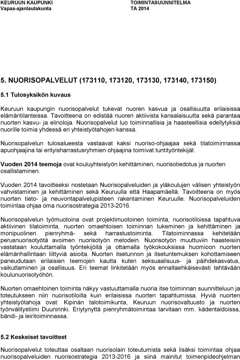 Nuorisopalvelut luo toiminnallisia ja haasteellisia edellytyksiä nuorille toimia yhdessä eri yhteistyötahojen kanssa.