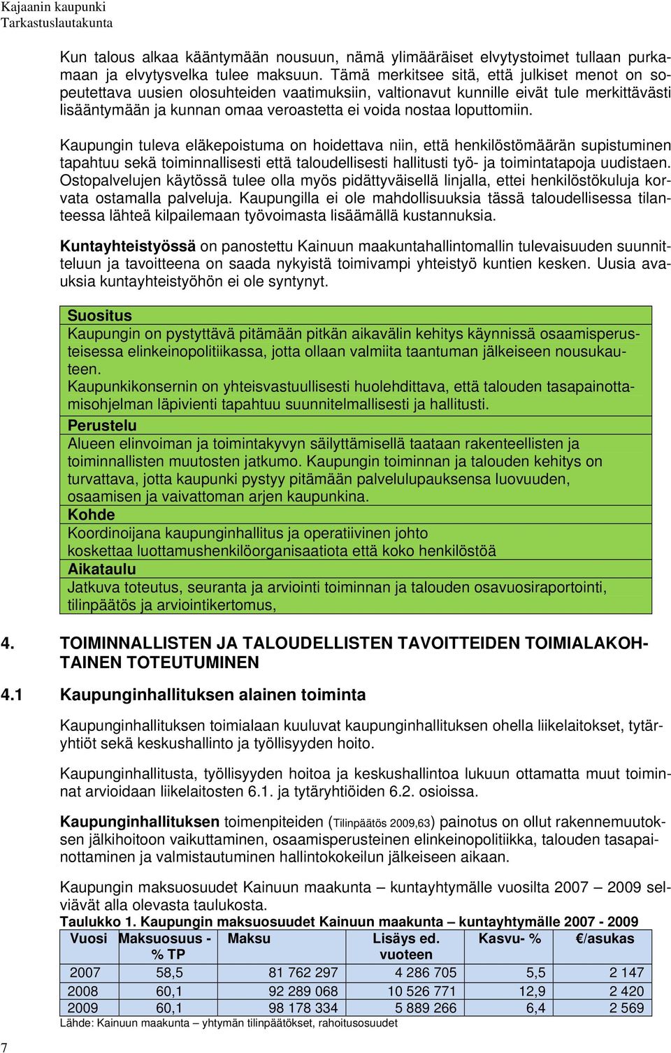 loputtomiin. Kaupungin tuleva eläkepoistuma on hoidettava niin, että henkilöstömäärän supistuminen tapahtuu sekä toiminnallisesti että taloudellisesti hallitusti työ- ja toimintatapoja uudistaen.