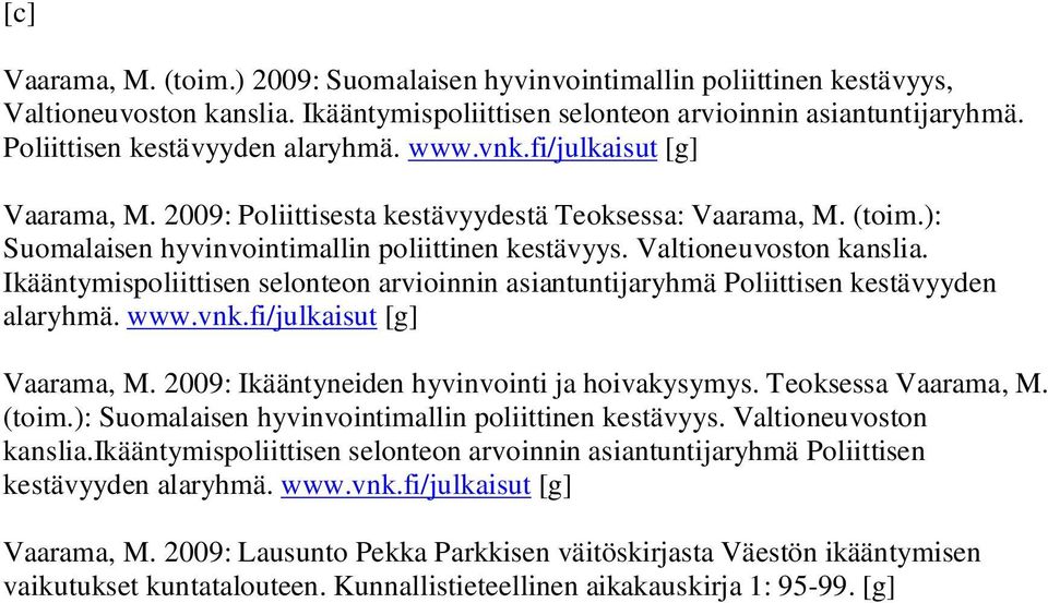 Valtioneuvoston kanslia. Ikääntymispoliittisen selonteon arvioinnin asiantuntijaryhmä Poliittisen kestävyyden alaryhmä. www.vnk.fi/julkaisut [g] Vaarama, M.