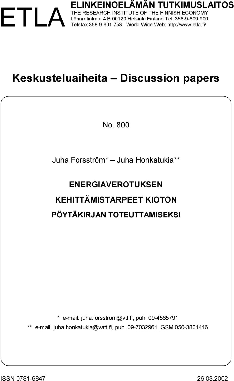 800 Juha Forsström* Juha Honkatukia** ENERGIAVEROTUKSEN KEHITTÄMISTARPEET KIOTON PÖYTÄKIRJAN TOTEUTTAMISEKSI * e-mail: