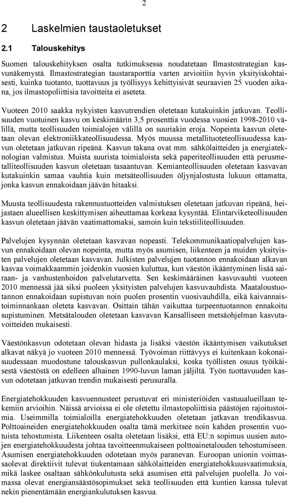 ei aseteta. Vuoteen 2010 saakka nykyisten kasvutrendien oletetaan kutakuinkin jatkuvan.