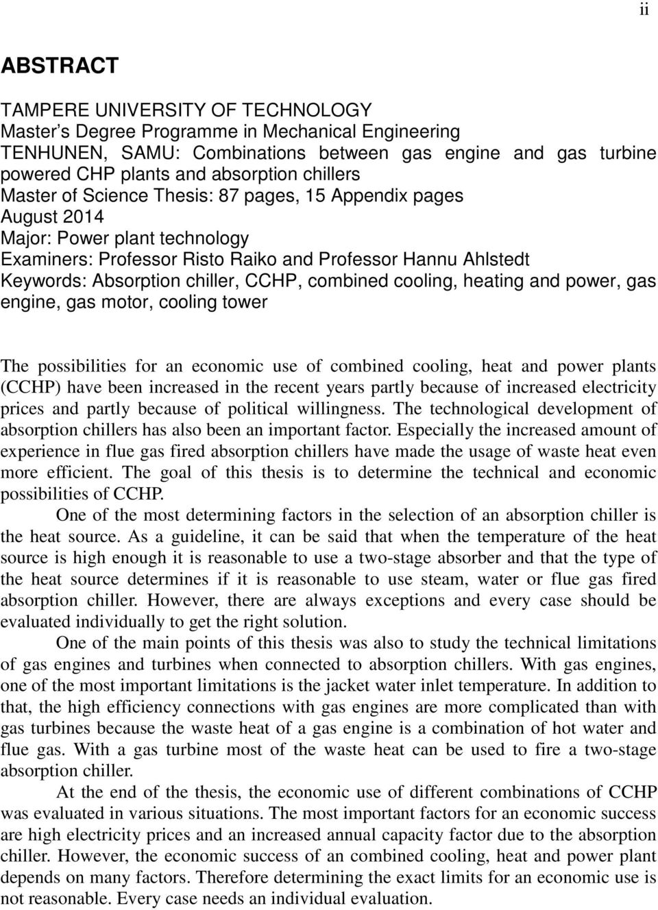 CCHP, combined cooling, heating and power, gas engine, gas motor, cooling tower The possibilities for an economic use of combined cooling, heat and power plants (CCHP) have been increased in the