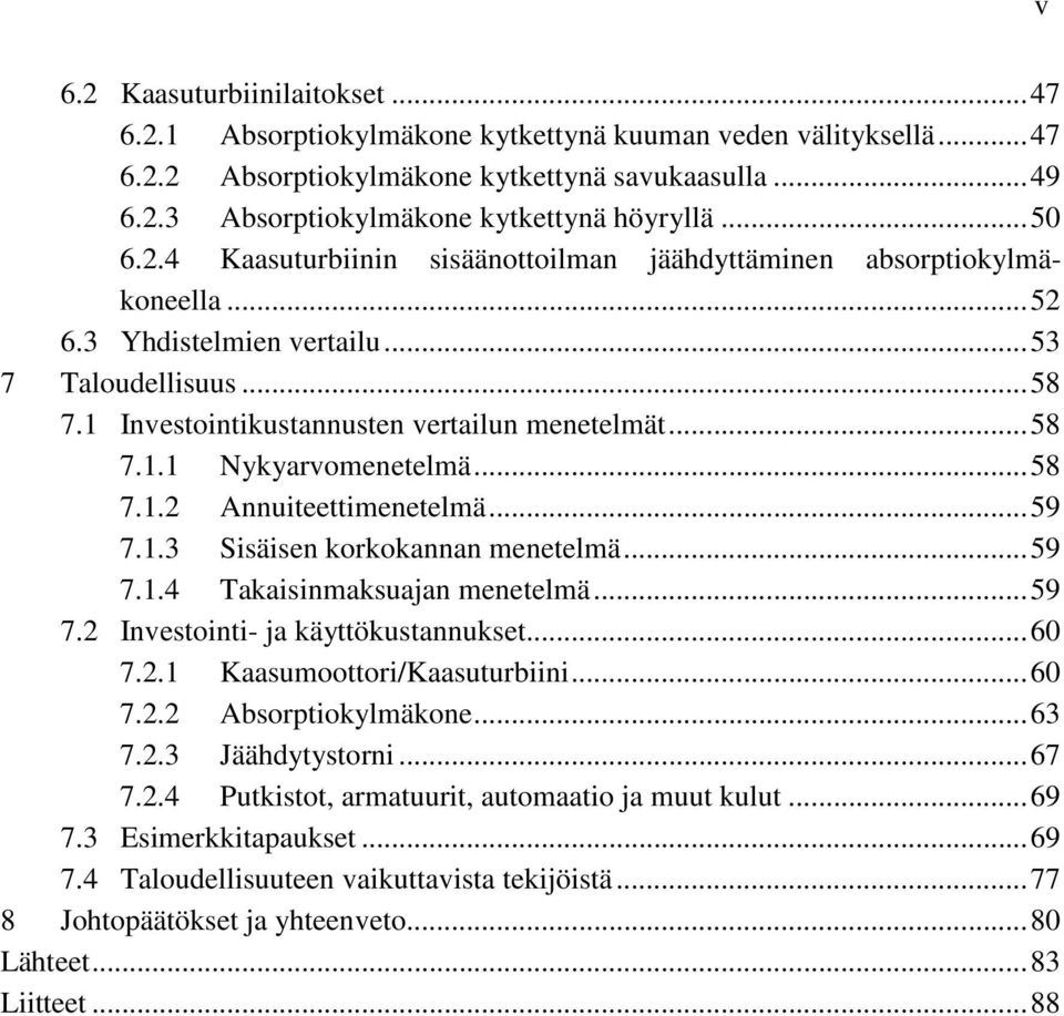 .. 58 7.1.2 Annuiteettimenetelmä... 59 7.1.3 Sisäisen korkokannan menetelmä... 59 7.1.4 Takaisinmaksuajan menetelmä... 59 7.2 Investointi- ja käyttökustannukset... 60 7.2.1 Kaasumoottori/Kaasuturbiini.