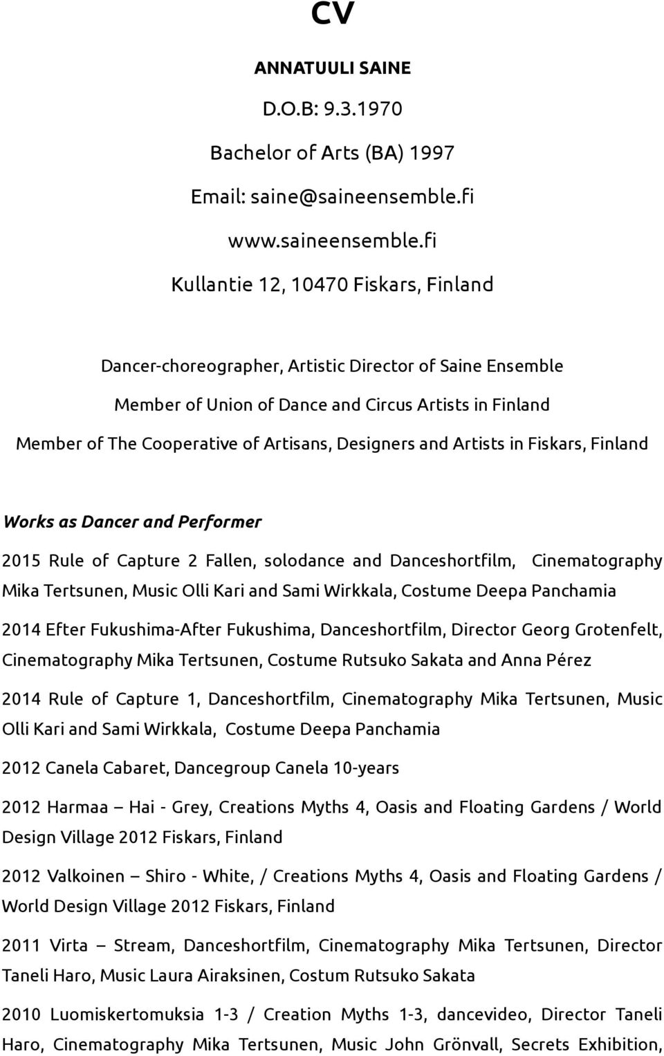 fi Kullantie 12, 10470 Fiskars, Dancer-choreographer, Artistic Director of Saine Ensemble Member of Union of Dance and Circus Artists in Member of The Cooperative of Artisans, Designers and Artists