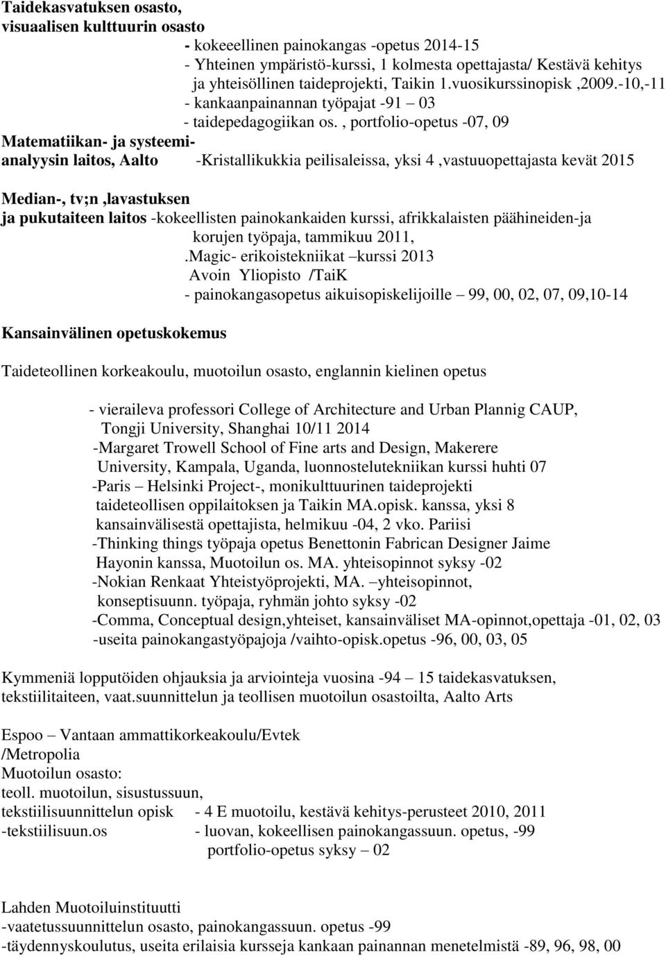 , portfolio-opetus -07, 09 Matematiikan- ja systeemianalyysin laitos, Aalto -Kristallikukkia peilisaleissa, yksi 4,vastuuopettajasta kevät 2015 Median-, tv;n,lavastuksen ja pukutaiteen laitos