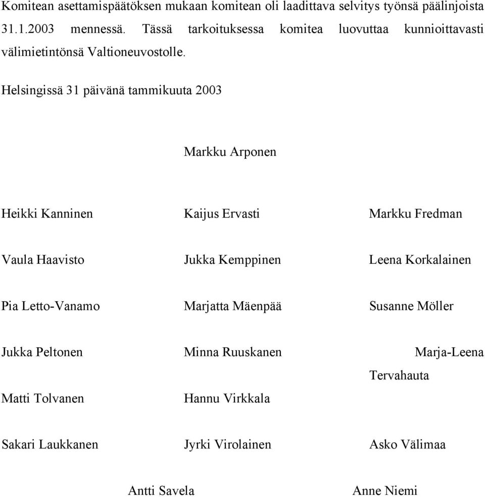 Helsingissä 31 päivänä tammikuuta 2003 Markku Arponen Heikki Kanninen Kaijus Ervasti Markku Fredman Vaula Haavisto Jukka Kemppinen Leena