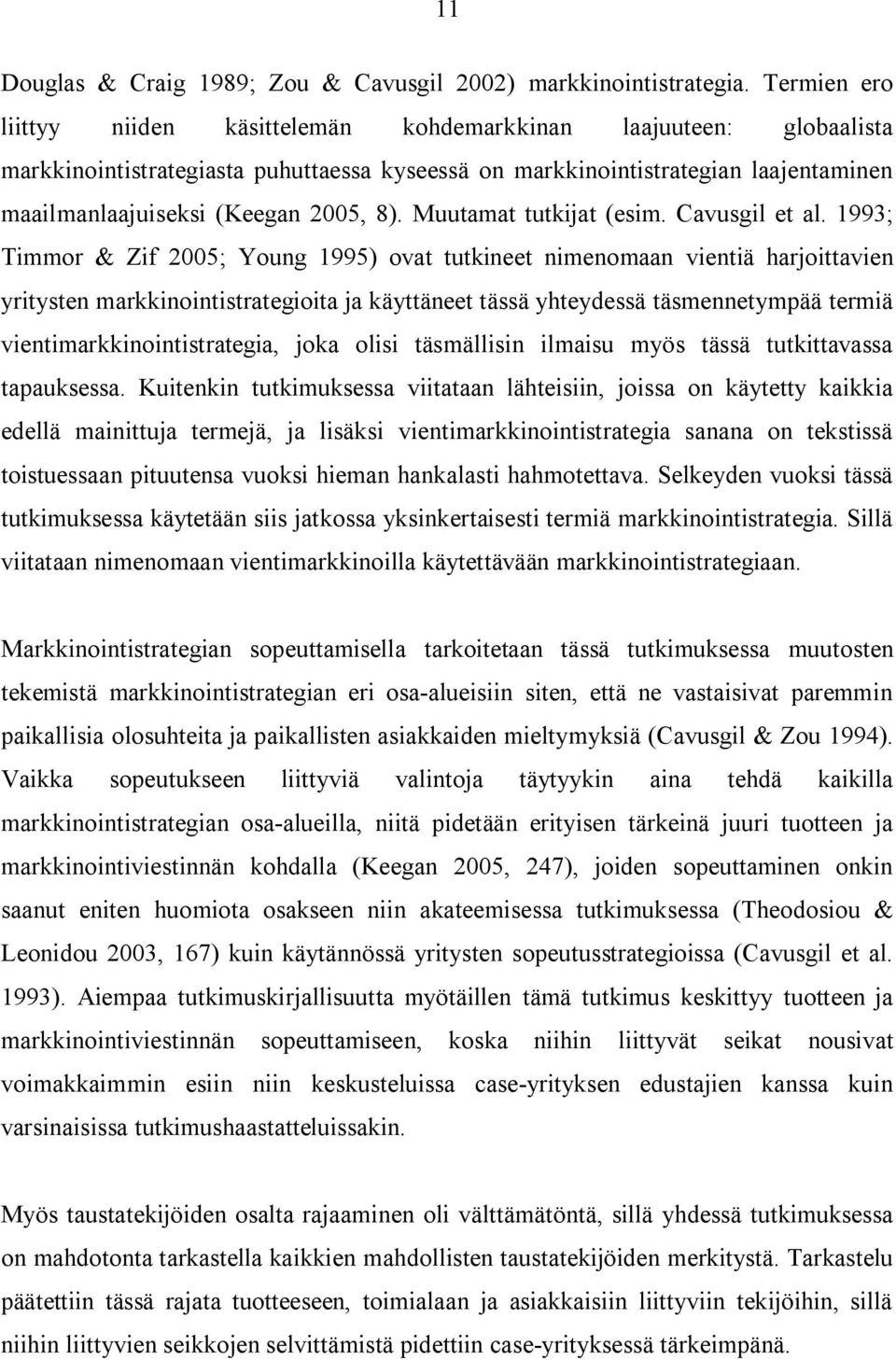 8). Muutamat tutkijat (esim. Cavusgil et al.