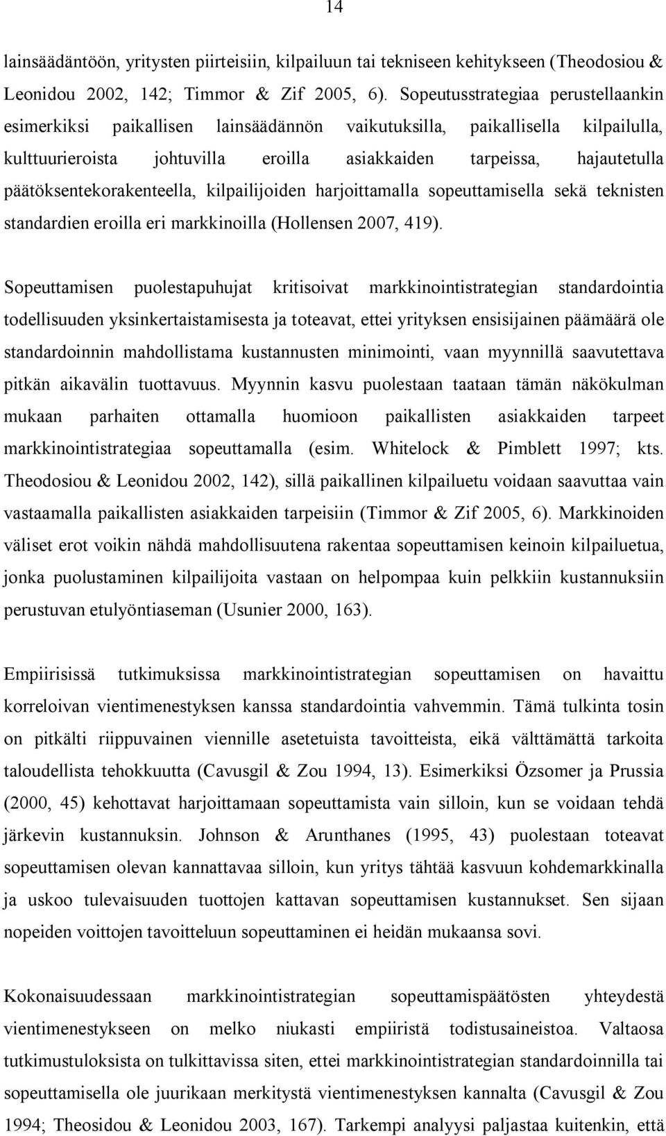 päätöksentekorakenteella, kilpailijoiden harjoittamalla sopeuttamisella sekä teknisten standardien eroilla eri markkinoilla (Hollensen 2007, 419).