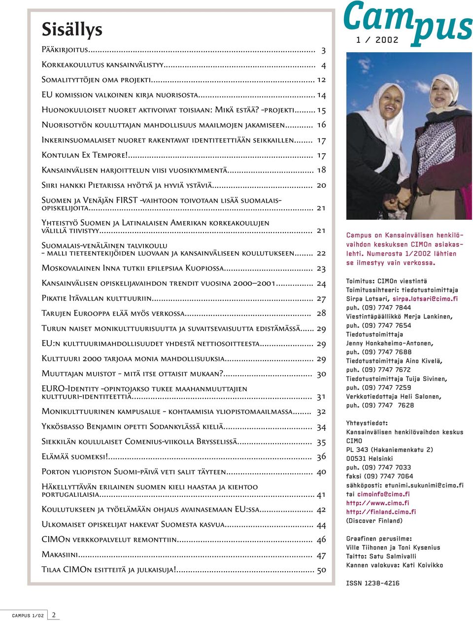 ... 17 Kansainvälisen harjoittelun viisi vuosikymmentä... 18 Siiri hankki Pietarissa hyötyä ja hyviä ystäviä... 20 Suomen ja Venäjän FIRST -vaihtoon toivotaan lisää suomalaisopiskelijoita.