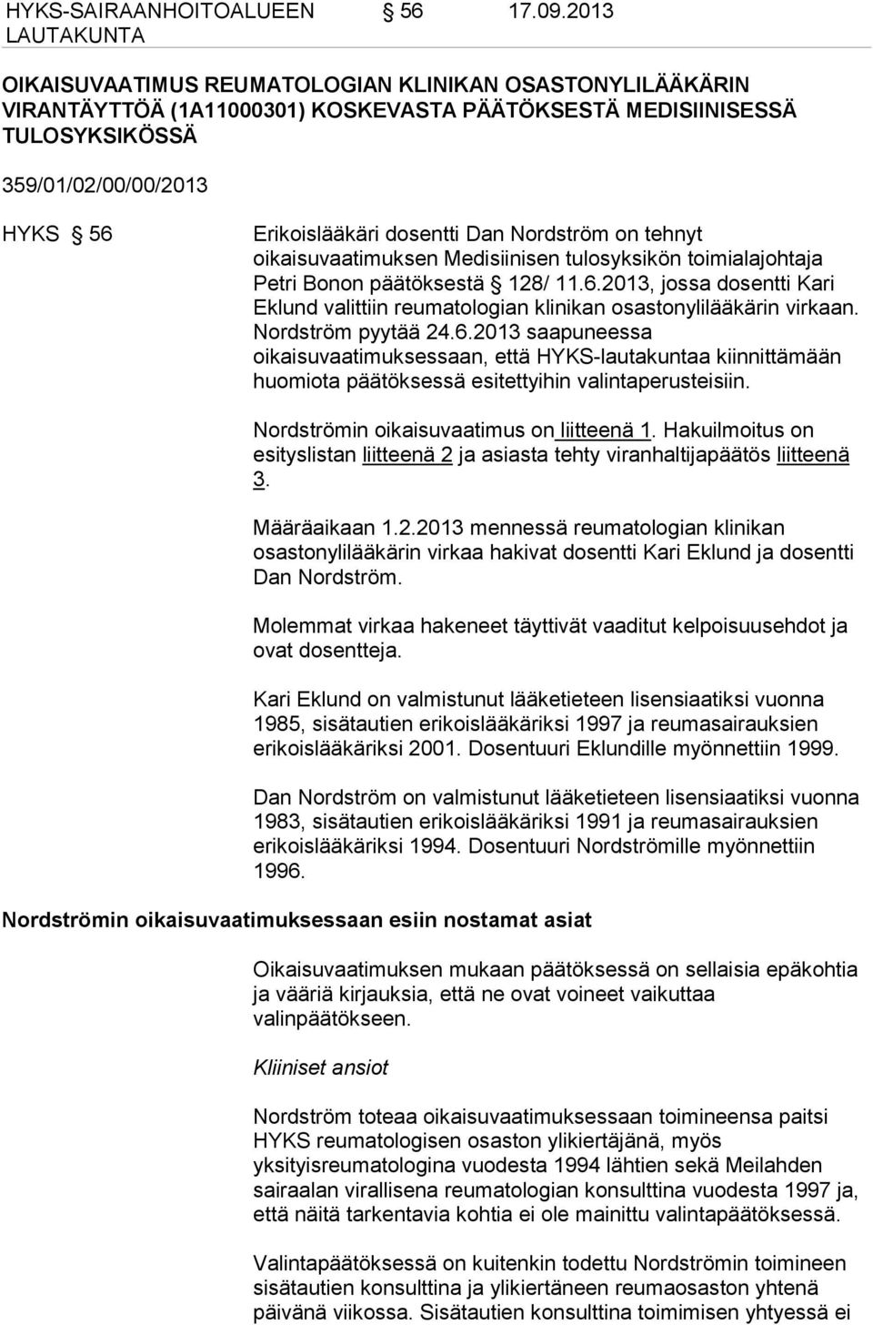 Nordström on tehnyt oikaisuvaatimuksen Medisiinisen tulosyksikön toimialajohtaja Petri Bonon päätöksestä 128/ 11.6.