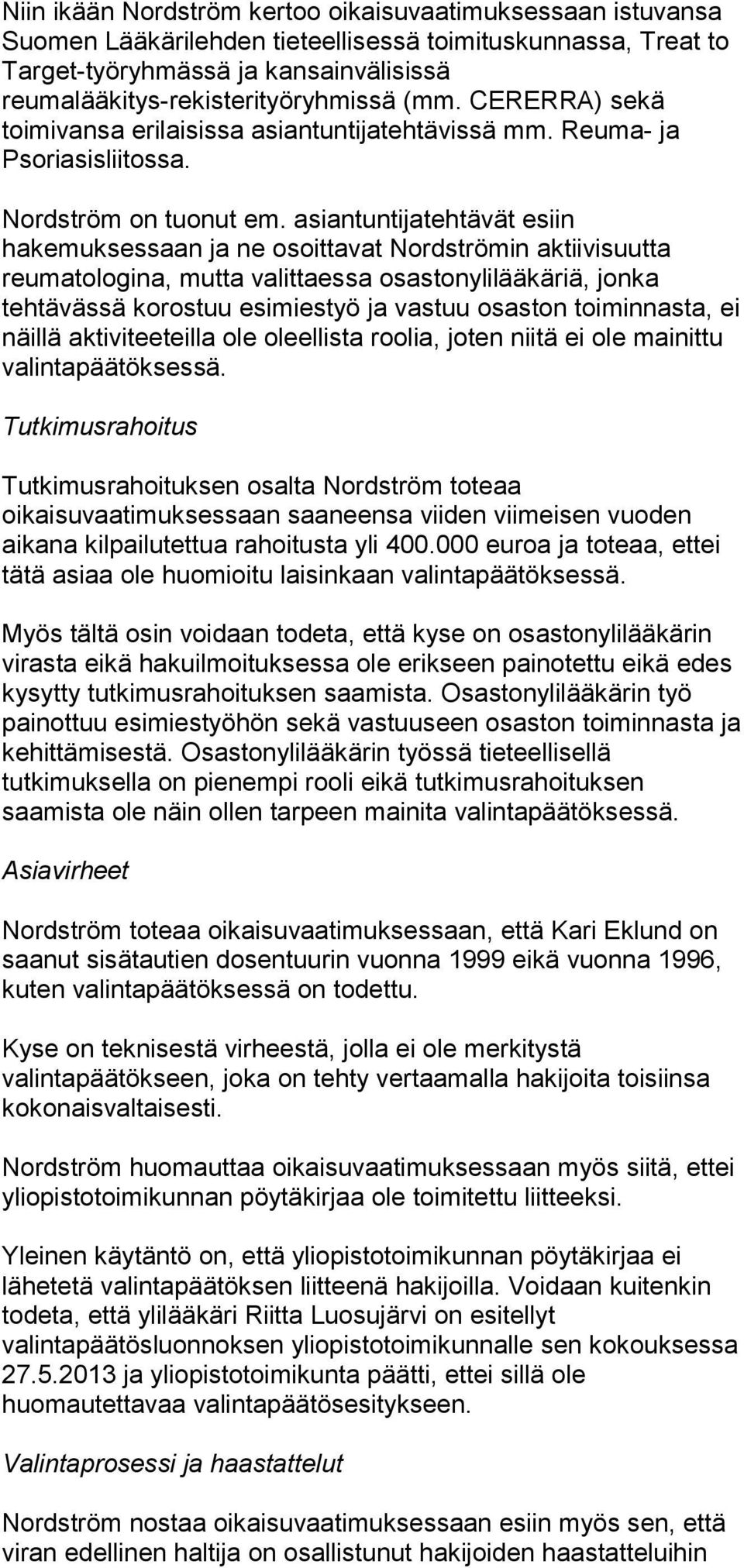 asiantuntijatehtävät esiin hakemuksessaan ja ne osoittavat Nordströmin aktiivisuutta reumatologina, mutta valittaessa osastonylilääkäriä, jonka tehtävässä korostuu esimiestyö ja vastuu osaston