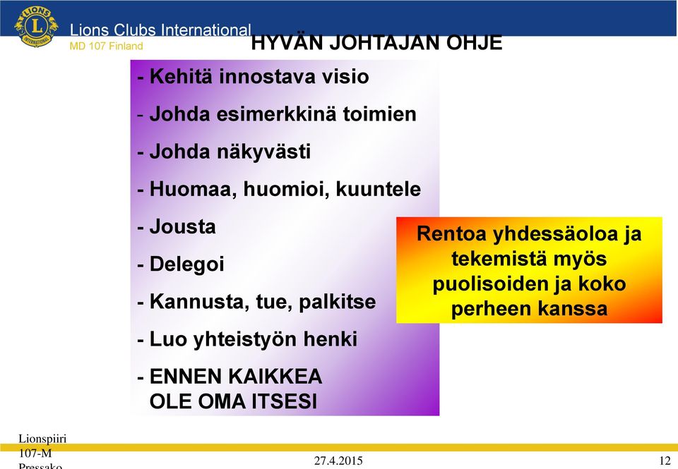 - Jousta - Delegoi - Kannusta, tue, palkitse - Luo yhteistyön henki - ENNEN KAIKKEA OLE