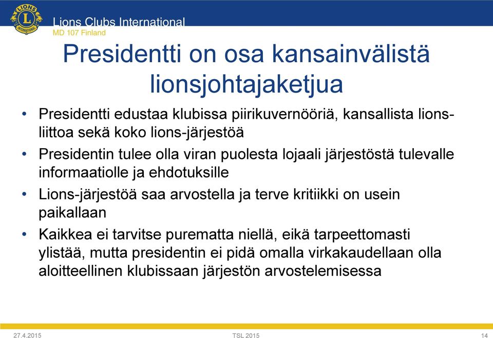 Lions-järjestöä saa arvostella ja terve kritiikki on usein paikallaan Kaikkea ei tarvitse purematta niellä, eikä tarpeettomasti