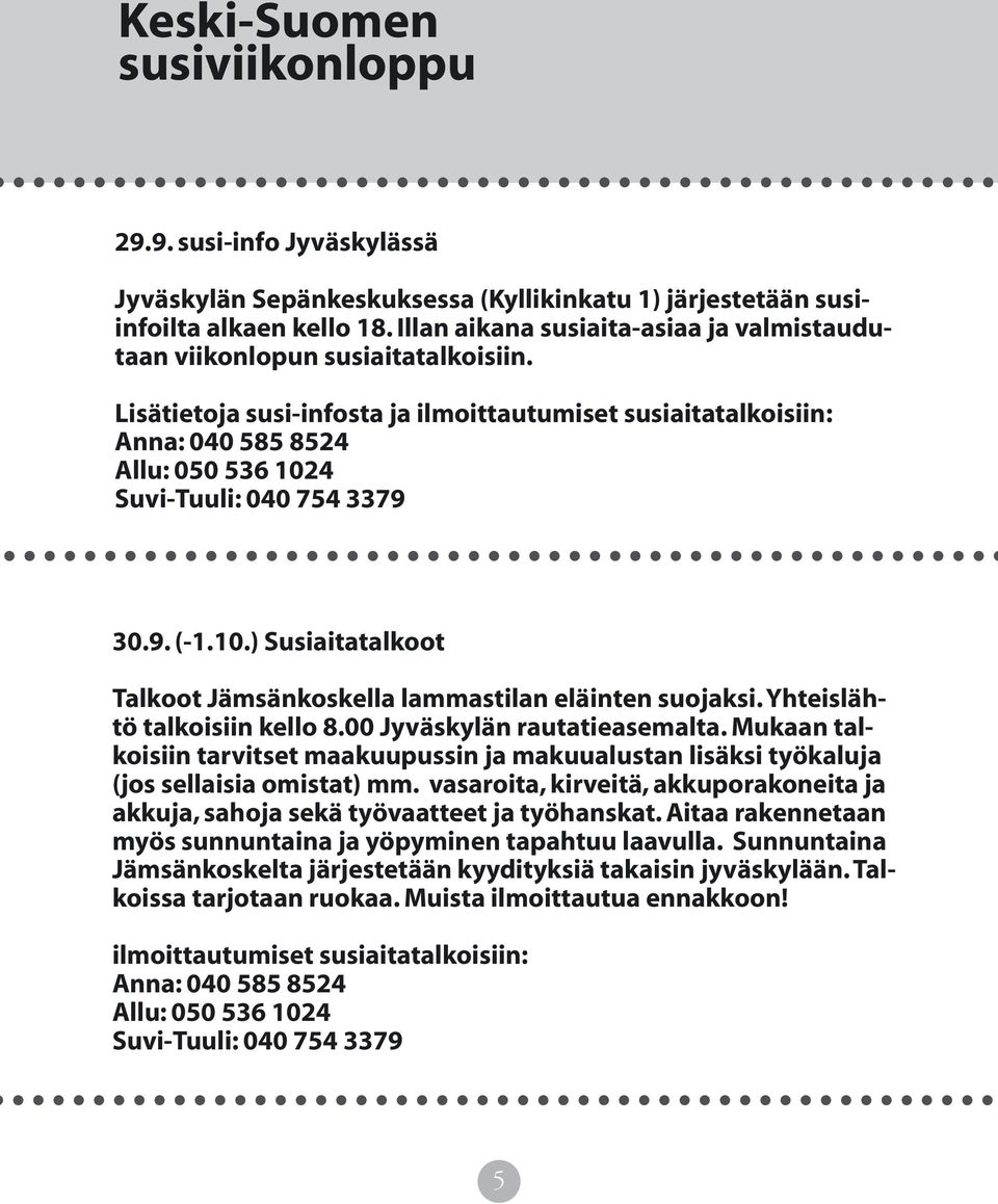 Lisätietoja susi-infosta ja ilmoittautumiset susiaitatalkoisiin: Anna: 040 585 8524 Allu: 050 536 1024 Suvi-Tuuli: 040 754 3379 30.9. (-1.10.) Susiaitatalkoot Talkoot Jämsänkoskella lammastilan eläinten suojaksi.