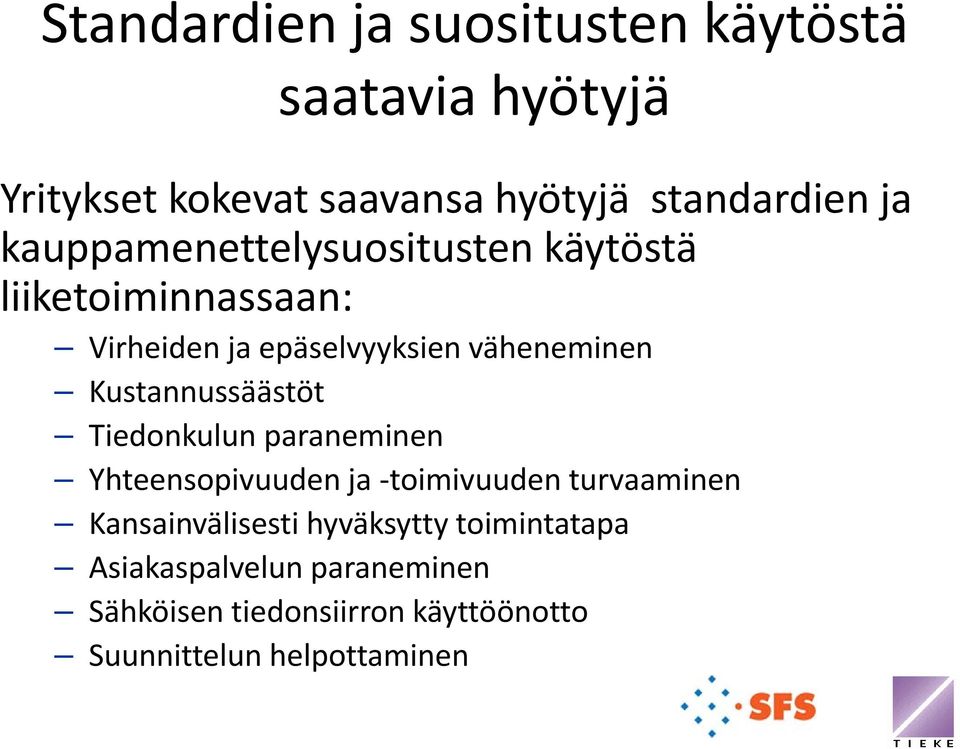 Kustannussäästöt Tiedonkulun paraneminen Yhteensopivuuden ja toimivuuden turvaaminen Kansainvälisesti