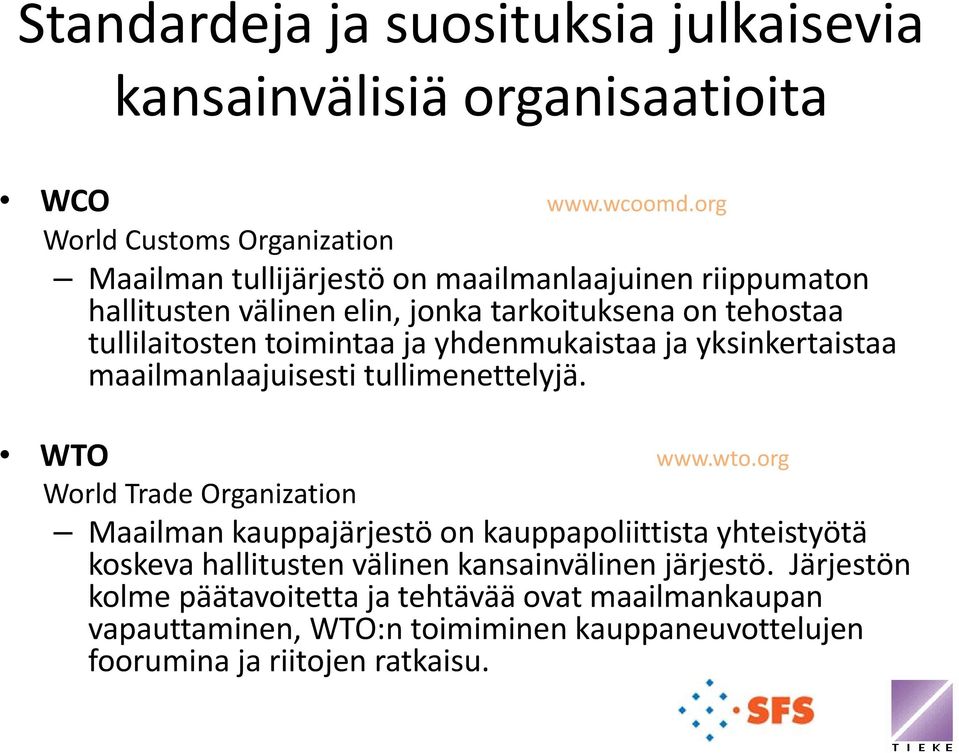 tullilaitosten toimintaa ja yhdenmukaistaa ja yksinkertaistaa maailmanlaajuisesti tullimenettelyjä. WTO www.wto.