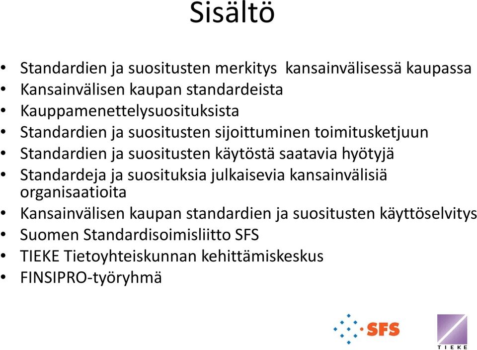 käytöstä saatavia hyötyjä Standardeja ja suosituksia julkaisevia kansainvälisiä organisaatioita Kansainvälisen kaupan