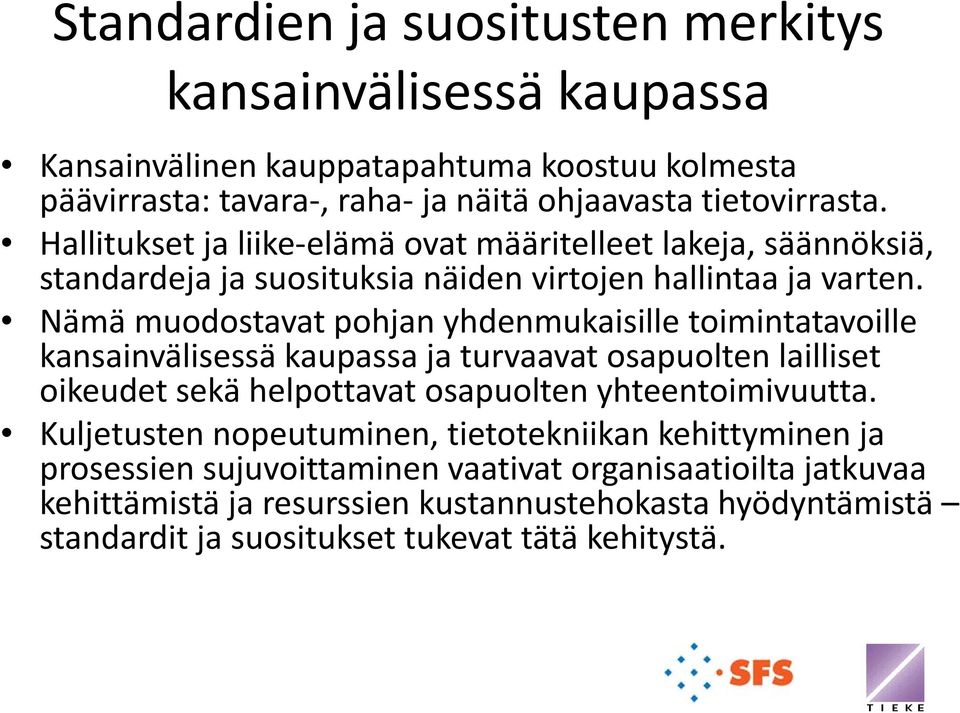 Nämä muodostavat pohjan yhdenmukaisille toimintatavoille kansainvälisessä kaupassa ja turvaavat osapuolten lailliset oikeudet sekä helpottavat osapuolten yhteentoimivuutta.