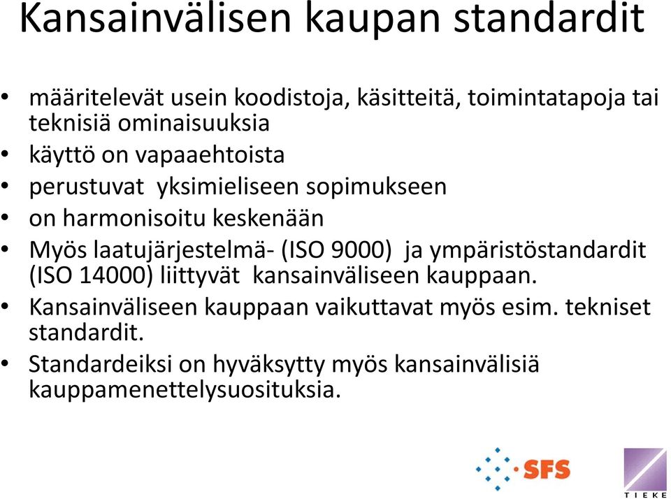 laatujärjestelmä (ISO 9000) ja ympäristöstandardit (ISO 14000) liittyvät kansainväliseen kauppaan.