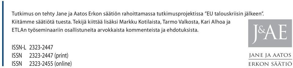 Tekijä kiittää lisäksi Markku Kotilaista, Tarmo Valkosta, Kari Alhoa ja ETLAn työseminaariin