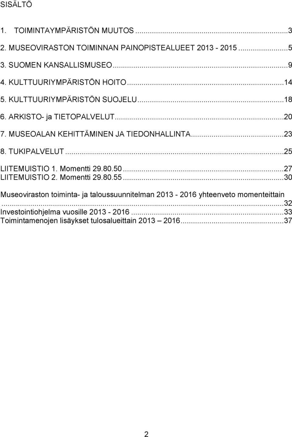 MUSEOALAN KEHITTÄMINEN JA TIEDONHALLINTA... 23 8. TUKIPALVELUT... 25 LIITEMUISTIO 1. Momentti 29.80.50... 27 LIITEMUISTIO 2. Momentti 29.80.55.