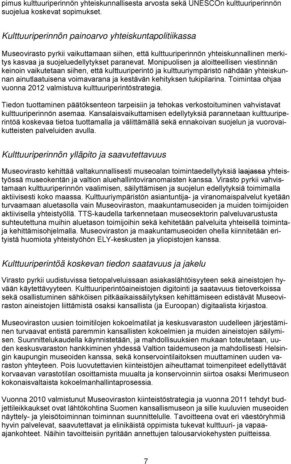 Monipuolisen ja aloitteellisen viestinnän keinoin vaikutetaan siihen, että kulttuuriperintö ja kulttuuriympäristö nähdään yhteiskunnan ainutlaatuisena voimavarana ja kestävän kehityksen tukipilarina.
