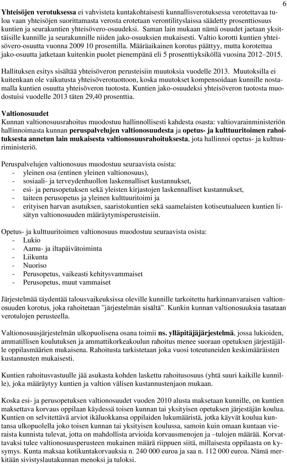 Valtio korotti kuntien yhteisövero-osuutta vuonna 2009 10 prosentilla.