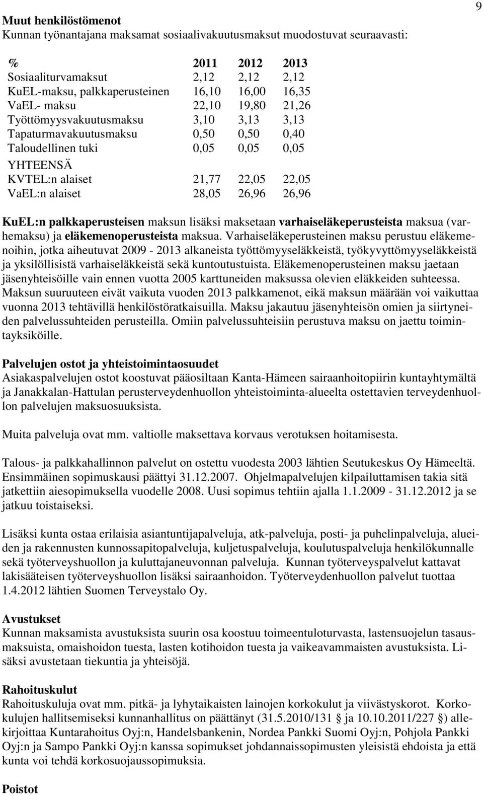 28,05 26,96 26,96 KuEL:n palkkaperusteisen maksun lisäksi maksetaan varhaiseläkeperusteista maksua (varhemaksu) ja eläkemenoperusteista maksua.