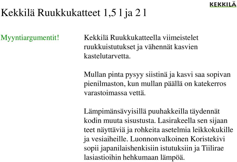 Mullan pinta pysyy siistinä ja kasvi saa sopivan pienilmaston, kun mullan päällä on katekerros varastoimassa vettä.