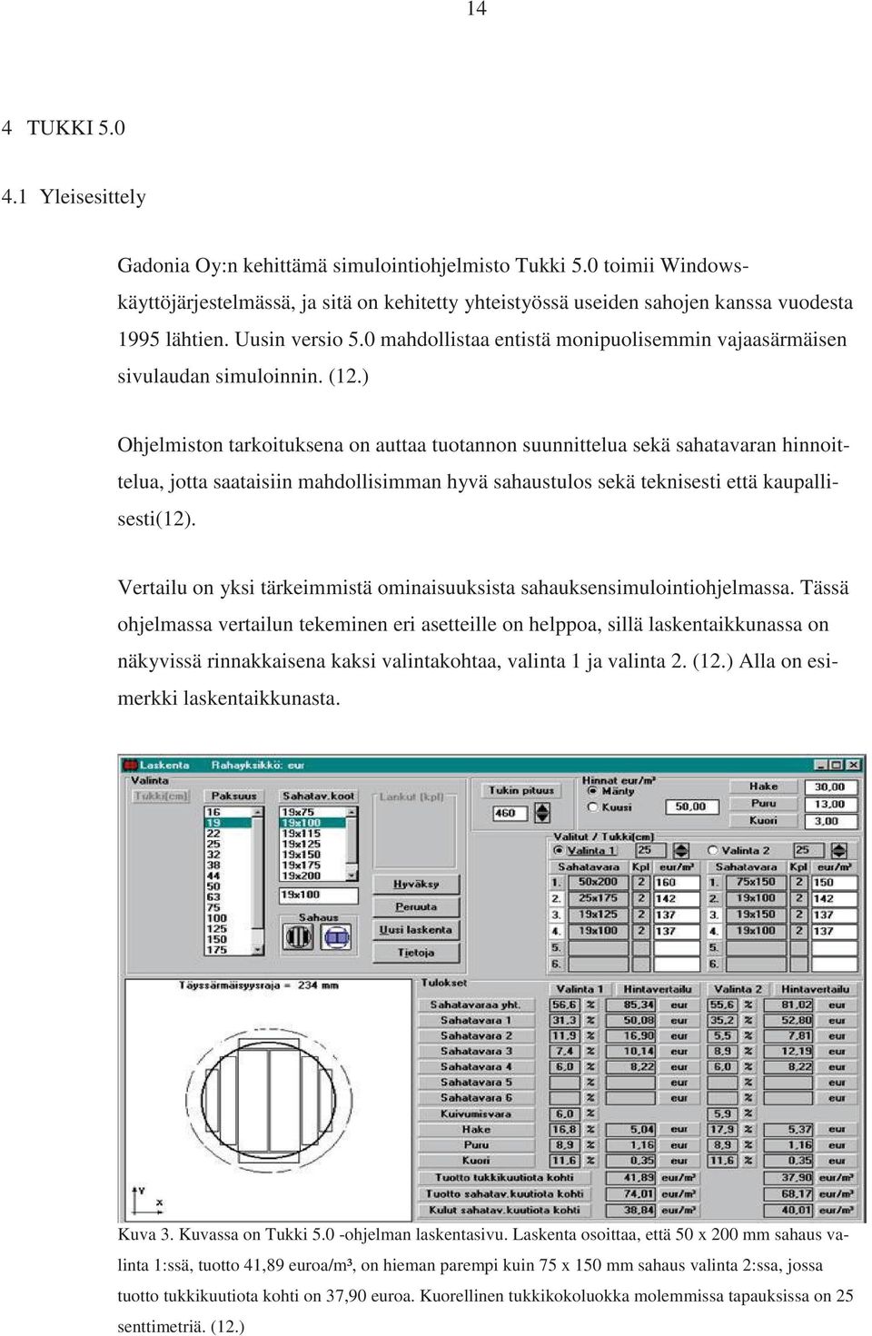 0 mahdollistaa entistä monipuolisemmin vajaasärmäisen sivulaudan simuloinnin. (12.