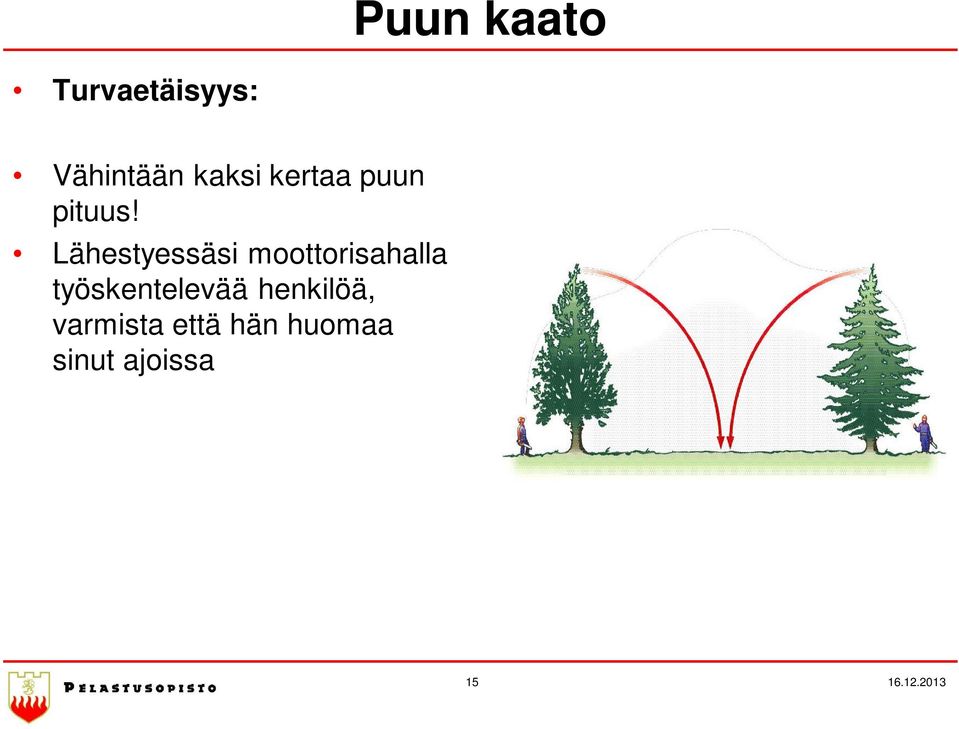 Lähestyessäsi moottorisahalla