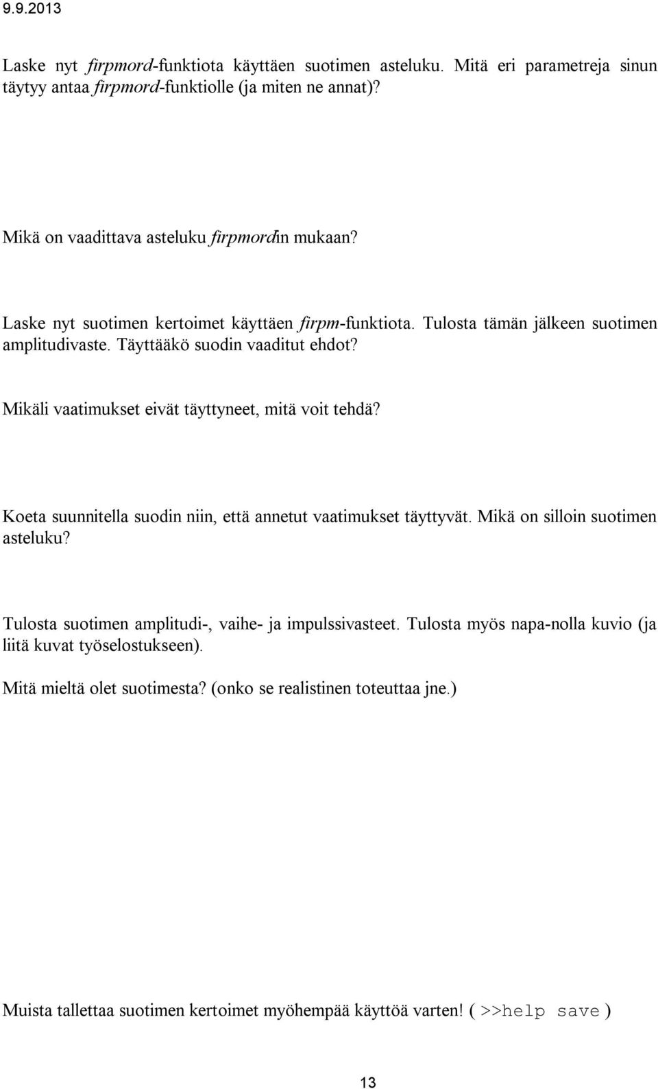 Mikäli vaatimukset eivät täyttyneet, mitä voit tehdä? Koeta suunnitella suodin niin, että annetut vaatimukset täyttyvät. Mikä on silloin suotimen asteluku?