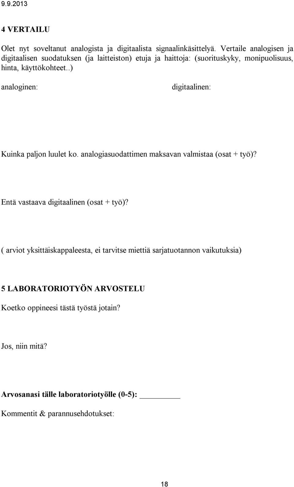 .) analoginen: digitaalinen: Kuinka paljon luulet ko. analogiasuodattimen maksavan valmistaa (osat + työ)? Entä vastaava digitaalinen (osat + työ)?