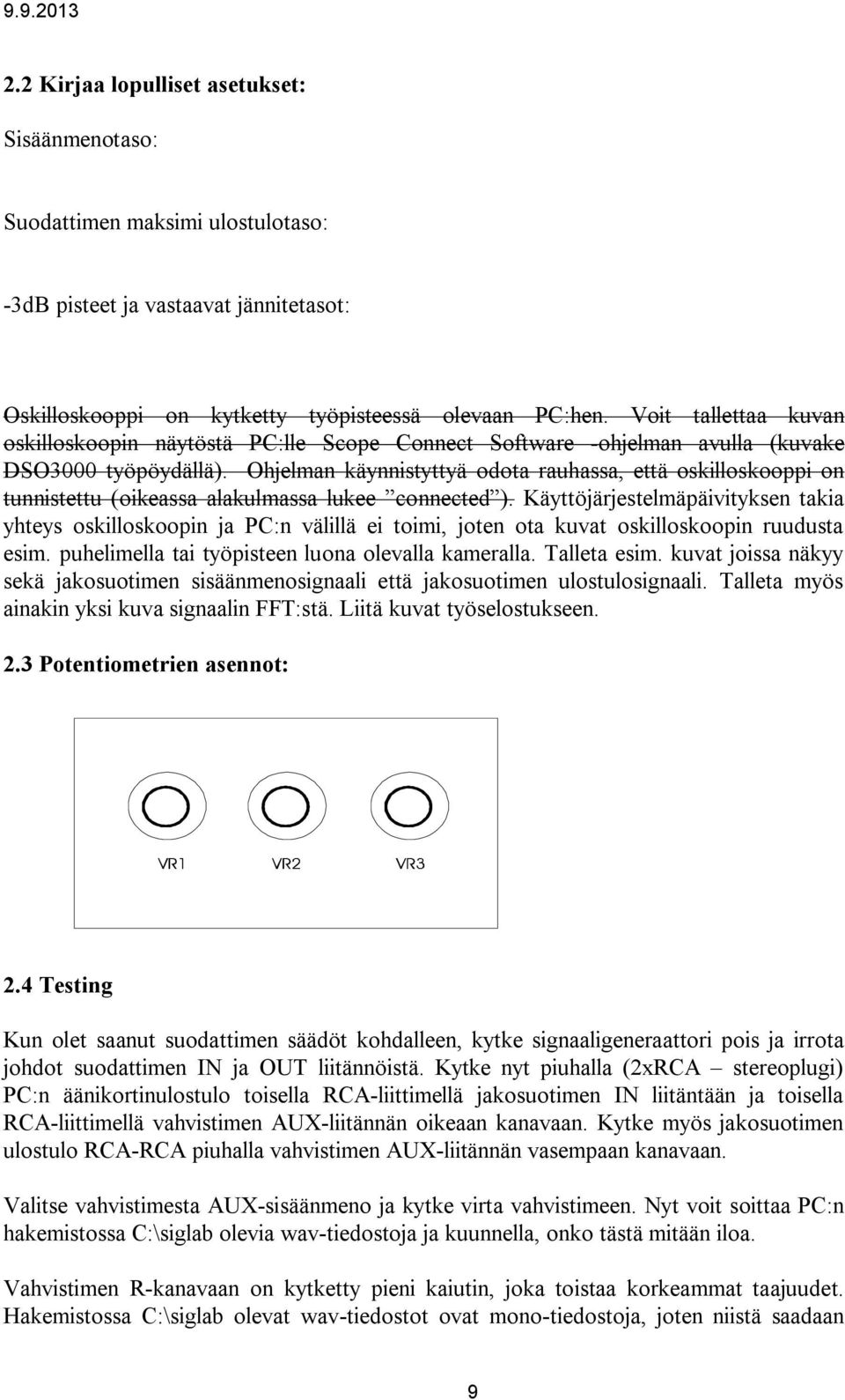 Ohjelman käynnistyttyä odota rauhassa, että oskilloskooppi on tunnistettu (oikeassa alakulmassa lukee connected ).