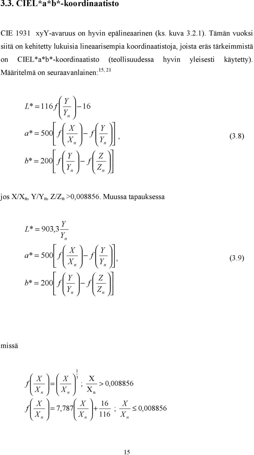 hyvin yleisesti käytetty). Määritelmä on seuraavanlainen: 15, 21 = = = n n n n n Z Z f f b f X X f a f L 200 * 500 * 16 116 *, (3.