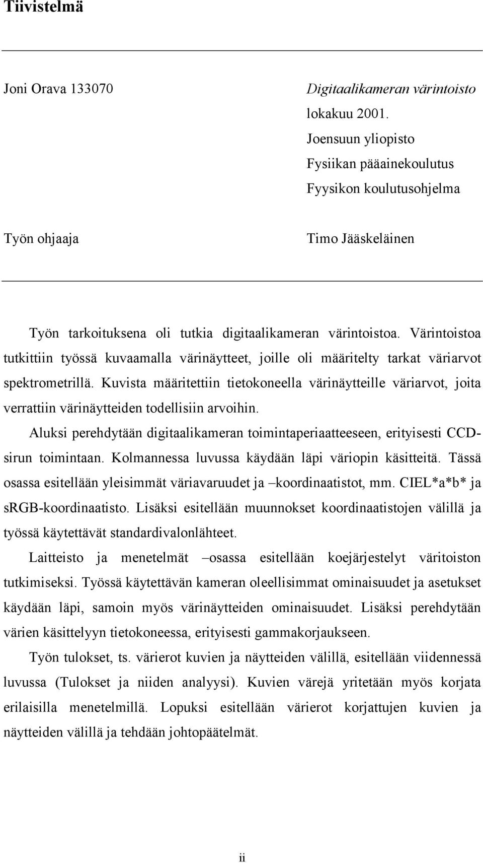 Värintoistoa tutkittiin työssä kuvaamalla värinäytteet, joille oli määritelty tarkat väriarvot spektrometrillä.