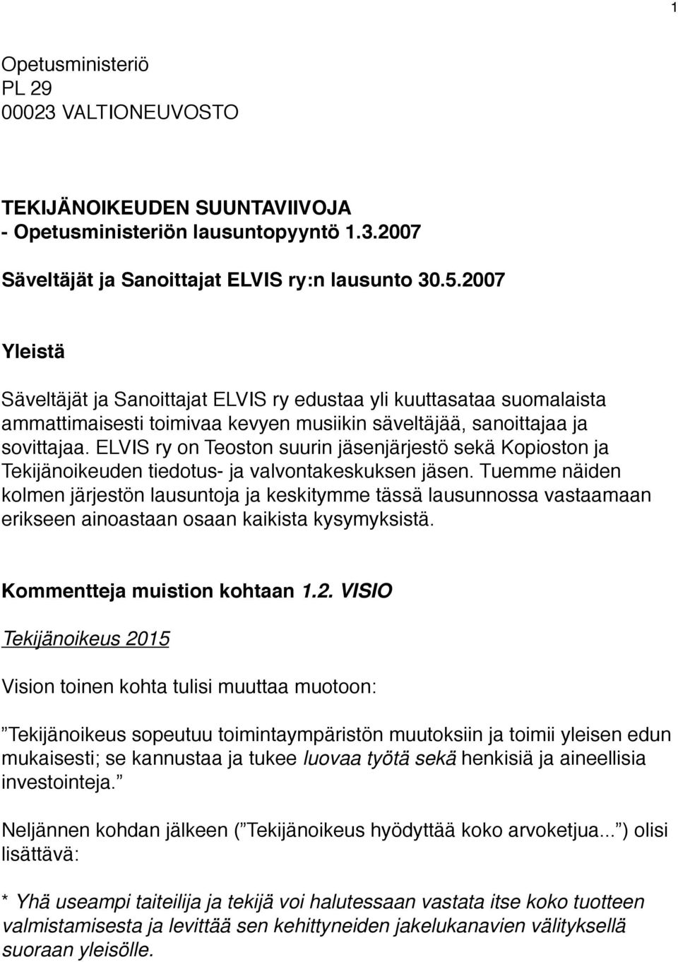 ELVIS ry on Teoston suurin jäsenjärjestö sekä Kopioston ja Tekijänoikeuden tiedotus- ja valvontakeskuksen jäsen.