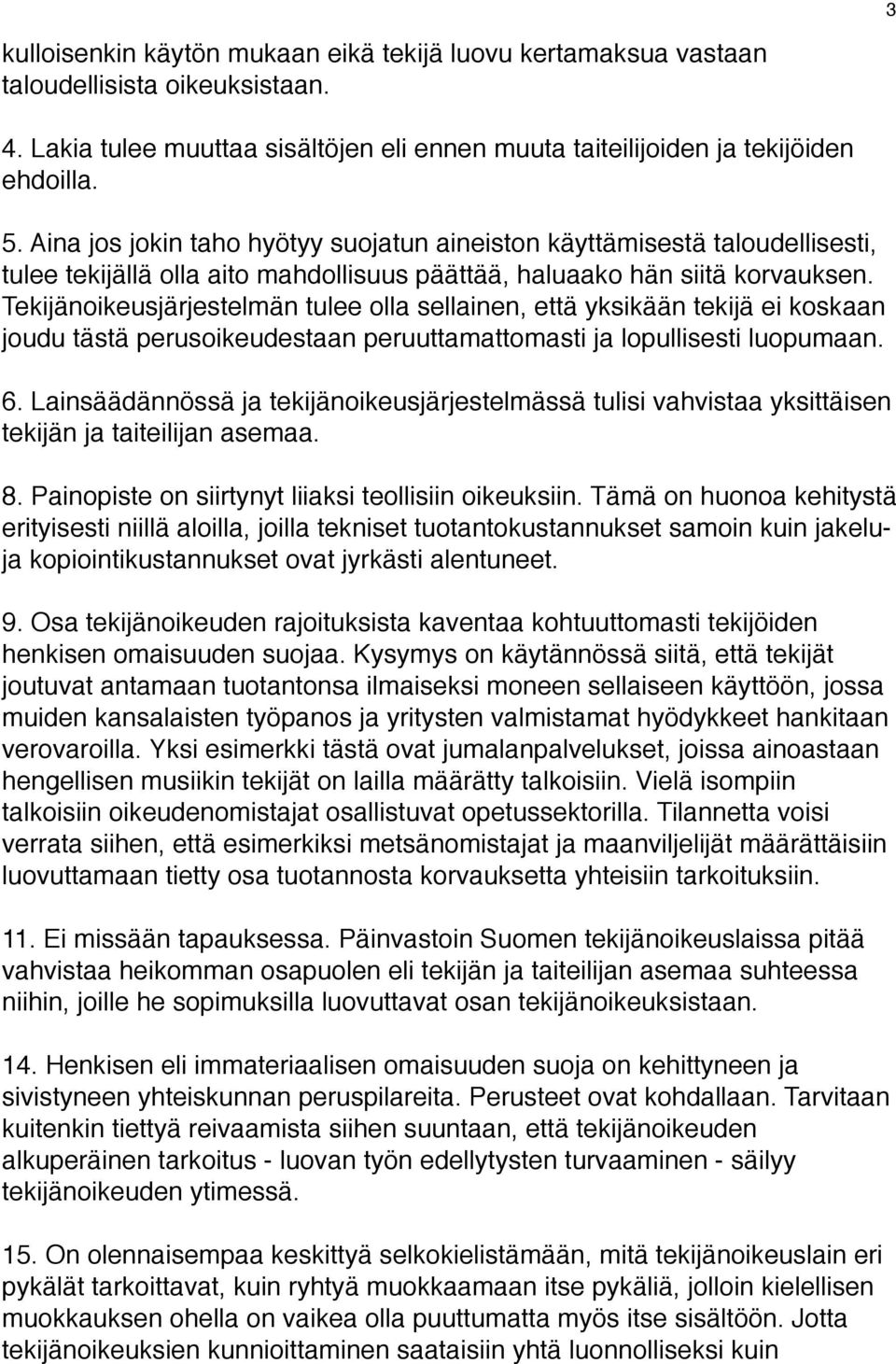 Tekijänoikeusjärjestelmän tulee olla sellainen, että yksikään tekijä ei koskaan joudu tästä perusoikeudestaan peruuttamattomasti ja lopullisesti luopumaan. 6.