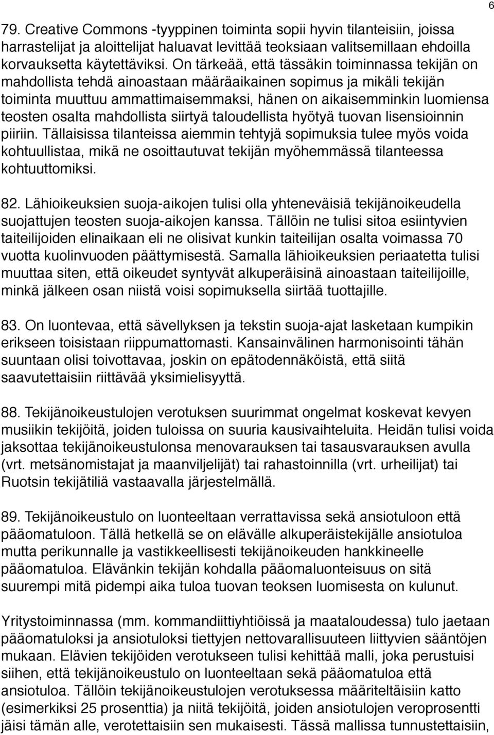 osalta mahdollista siirtyä taloudellista hyötyä tuovan lisensioinnin piiriin.