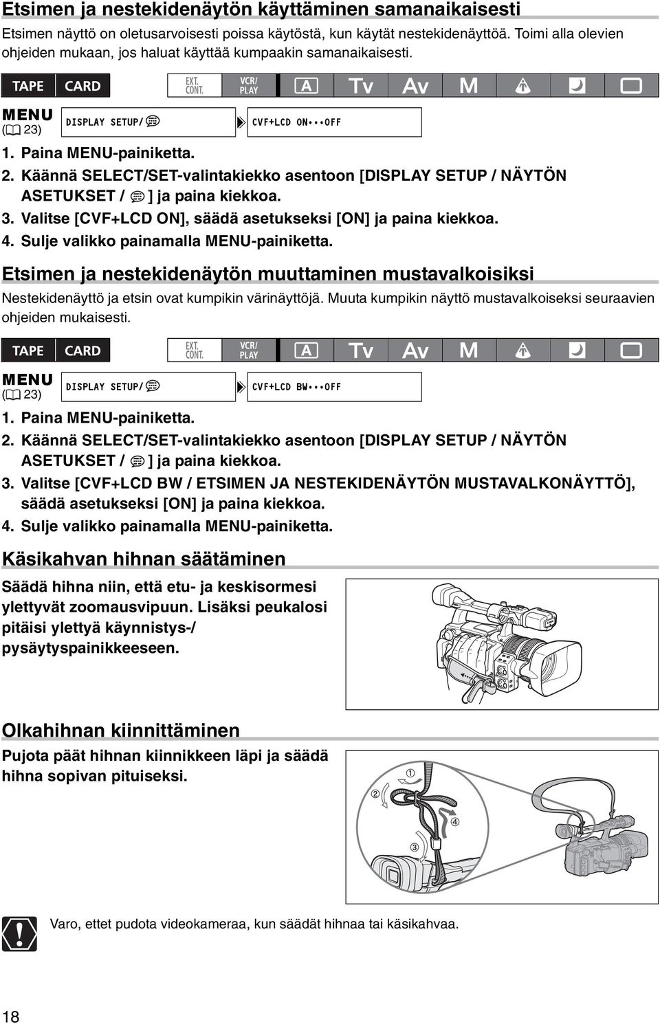 3. Valitse [CVF+LCD ON], säädä asetukseksi [ON] ja paina kiekkoa. 4. Sulje valikko painamalla MENU-painiketta.