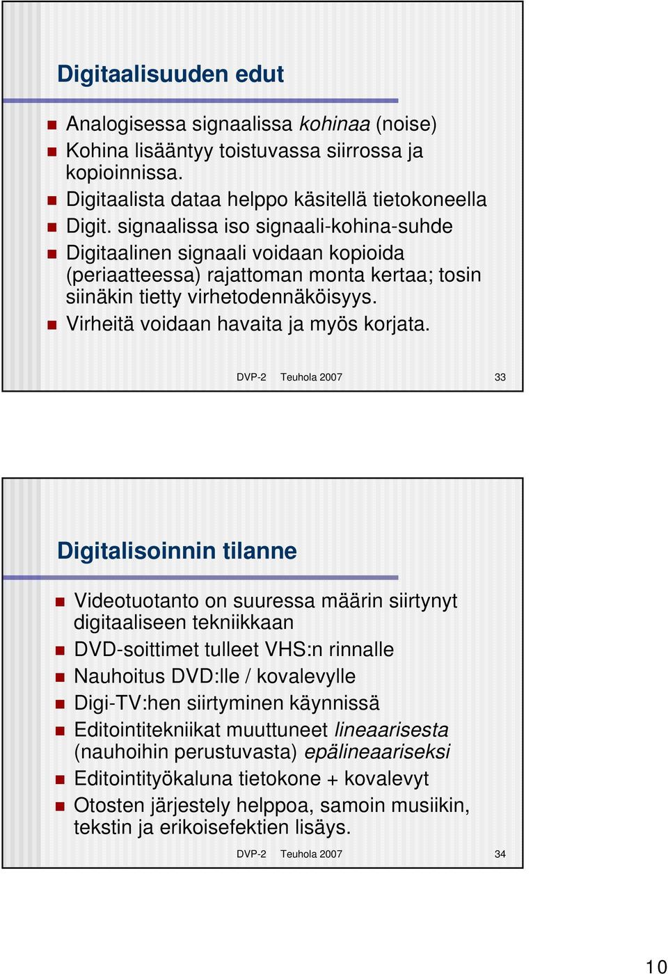 Virheitä voidaan havaita ja myös korjata.