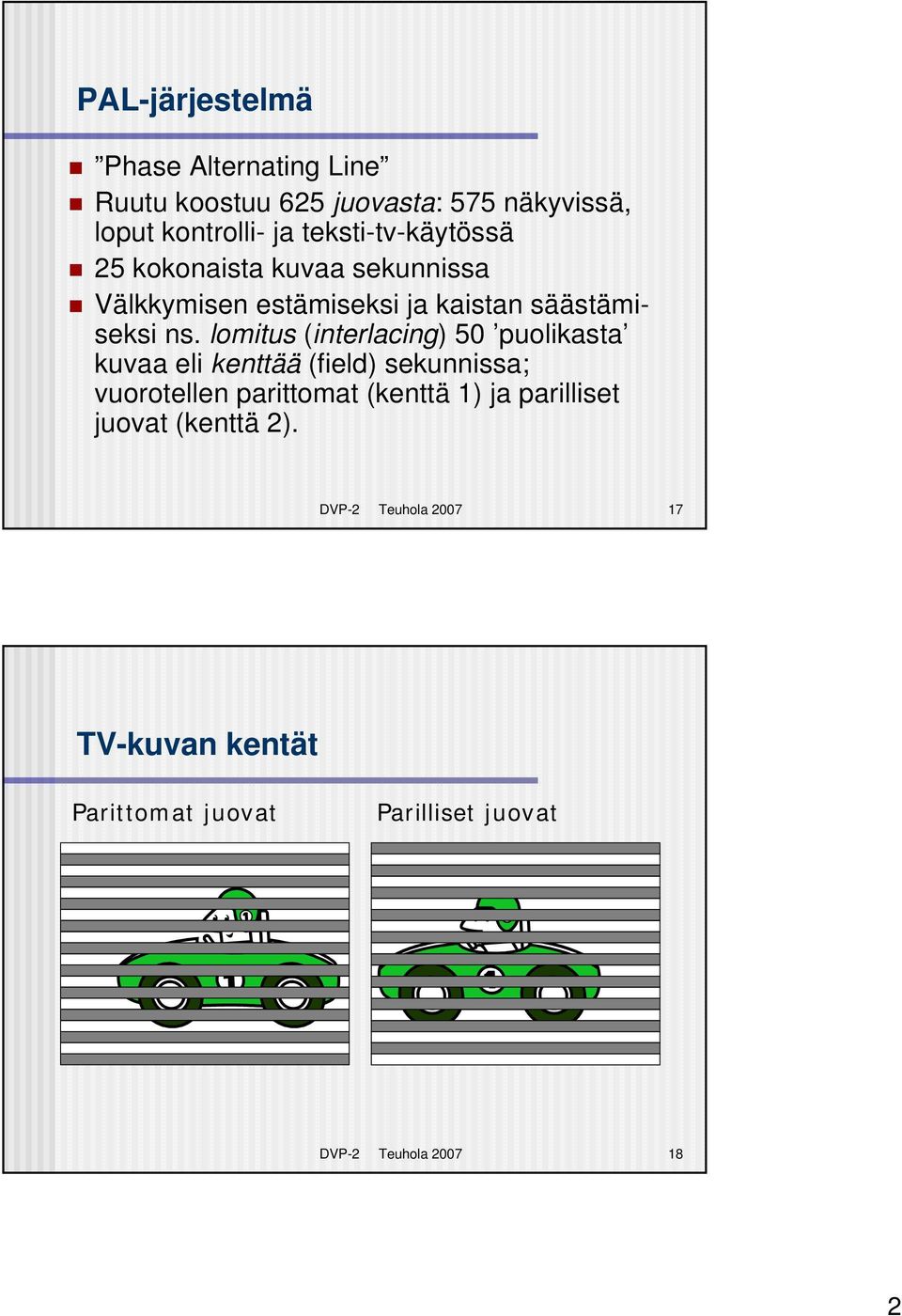 lomitus (interlacing) 50 puolikasta kuvaa eli kenttää (field) sekunnissa; vuorotellen parittomat (kenttä 1) ja