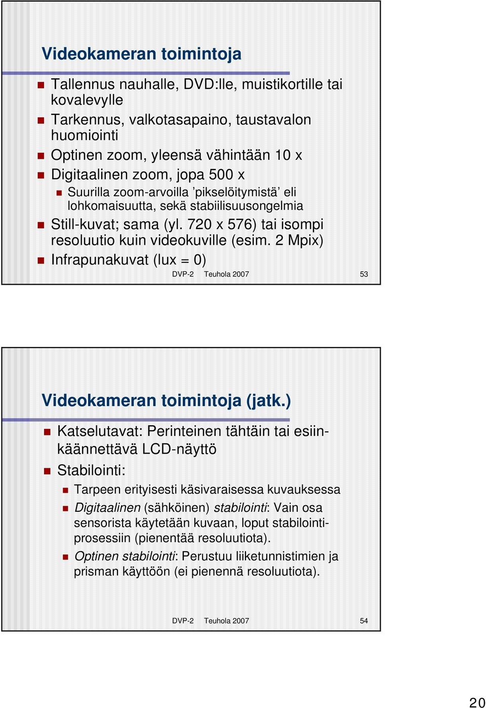 2 Mpix) Infrapunakuvat (lux = 0) DVP-2 Teuhola 2007 53 Videokameran toimintoja (jatk.