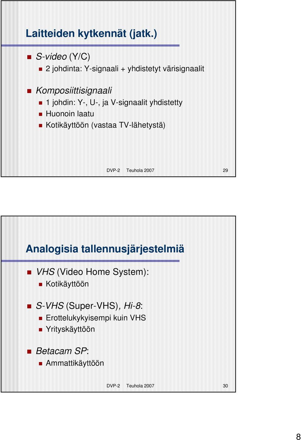 ja V-signaalit yhdistetty Huonoin laatu Kotikäyttöön (vastaa TV-lähetystä) DVP-2 Teuhola 2007 29