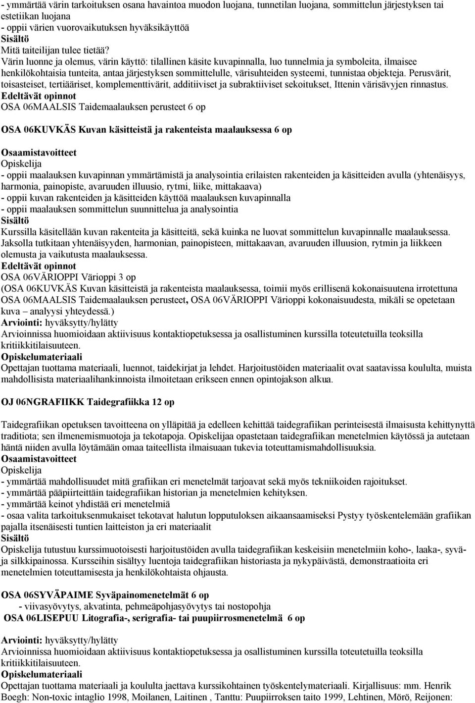 Värin luonne ja olemus, värin käyttö: tilallinen käsite kuvapinnalla, luo tunnelmia ja symboleita, ilmaisee henkilökohtaisia tunteita, antaa järjestyksen sommittelulle, värisuhteiden systeemi,